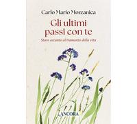 GLI ULTIMI PASSI CON TE - MOZZANICA CARLO M. - Ancora