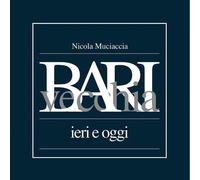 Bari vecchia ieri e oggi - [Mario Adda Editore]