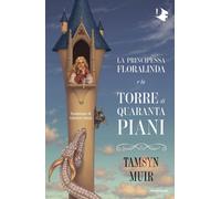 Libri Muir Tamsyn - La Principessa Floralinda E La Torre Di Quaranta Piani