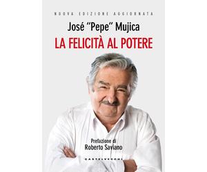 Libri Mujica JosÃ© Â«PepeÂ» - La Felicita Al Potere. Nuova Ediz.
