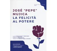 Libri Mujica Jose (Pepe) - La Felicita Al Potere