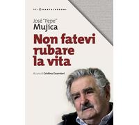 Libri Mujica Jose (Pepe) - Non Fatevi Rubare La Vita