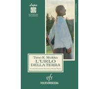 Libri Mukka Timo K. - L' Urlo Della Terra. Ballata Lappone