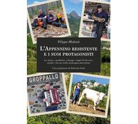 Libri Mulazzi Filippo - L' Appennino Resistente E I Suoi Protagonisti. Le Storie