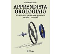 Libri Munaretto Davide - Apprendista Orologiaio. Teoria, Revisione E Regolazione