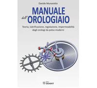 Libri Munaretto Davide - Manuale Dell'orologiaio. Teoria, Lubrificazione, Regola