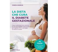 Libri Murgia Cinzia - La Dieta Che Cura Il Diabete Gestazionale. Come Trasformar