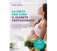 Libri Murgia Cinzia - La Dieta Che Cura Il Diabete Gestazionale. Come Trasformar
