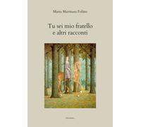 Libri Murmura Folino Maria - Tu Sei Mio Fratello E Altri Racconti