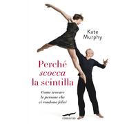 Libri Murphy Kate - Perche Scocca La Scintilla. Come Trovare Le Persone Che Ci R