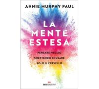 Libri Murphy Paul Annie - La Mente Estesa. Pensare Meglio Smettendo Di Usare Sol