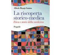 Libri Musajo Somma Alfredo - La Riscoperta Storico-Medica. Etica E Storie Della