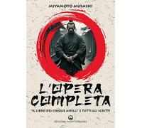 Libri Musashi Miyamoto - L' Opera Completa. Il Libro Dei Cinque Anelli E Tutti G