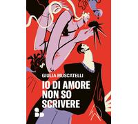 Libri Muscatelli Giulia - Io Di Amore Non So Scrivere