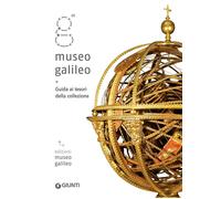 Museo Galileo. Guida ai tesori della collezione