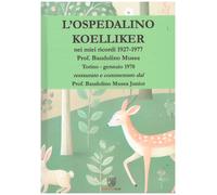 Libri Mussa Baudolino - L' Ospedalino Koelliker Nei Miei Ricordi 1927-1977. Rest