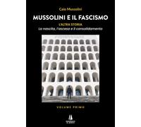 Libri Mussolini Caio - Mussolini E Il Fascismo. L'altra Storia #01