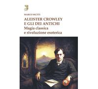 Libri Mutti Marco - Aleister Crowley E Gli Dei Antichi. Magia Classica E Rivoluz