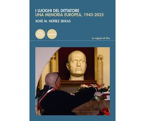 Libri NÃºÃ±ezz Seixas XosÃ© M. - I Luoghi Del Dittatore. Una Memoria Europea, 19