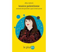Libri Nabulsi Alba - Lessico Palestinese. Anatomia Del Genocidio A Gaza In Dieci