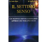 Il settimo senso. Un nuovo e rivoluzionario approccio terapeutico