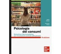 Psicologia dei consumi. Marketing e neuromarketing per l'innovazione centrata sulle persone