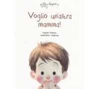 Voglio un'altra mamma! Ediz. a colori