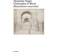 RINASCIMENTO ANACRONICO - NAGEL ALEXANDER, WOOD CHRISTOPHER S. - Quodlibet