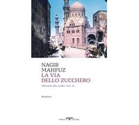 Libri Nagib Mahfuz - La Via Dello Zucchero. Trilogia Del Cairo #03