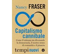 Libri Nancy Fraser - Capitalismo Cannibale. Come Il Sistema Sta Divorando La Dem