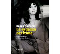 Libri Nando Mainardi - La Ragazza Occitana. Vita Movimentata Di Dominique Bosche