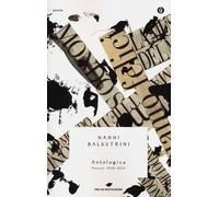 Libri Nanni Balestrini - Antologica. Poesie 1958-2010 - 2013
