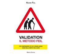 Libri Naomi Feil - Validation. Il Metodo Feil. Per Comprendere Cio Che I Grandi