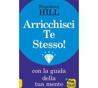 Libri Napoleon Hill - Arricchisci Te Stesso Con La Guida Della Tua Mente