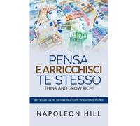Libri Napoleon Hill - Think And Grow Rich. Pensa E Arricchisci Te Stesso