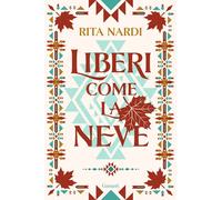 Libri Nardi Rita - Liberi Come La Neve