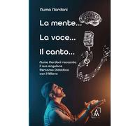 Libri Nardoni Numa - La Mente... La Voce... Il Canto... Numa Nardoni Racconta Il