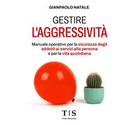 Libri Natale Gianpaolo - Gestire L'aggressivita. Manuale Operativo Per La Sicure