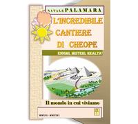 Libri Natale Palamara - L'incredibile Cantiere Di Cheope. Enigmi, Misteri, Realt