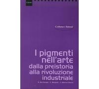 I Pigmenti nell'Arte dalla Preistoria alla Rivoluzione Industriale