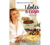 Libri Natalia Cattelani - I Dolci Di Casa. Le Ricette Facili E Golose Della Mia