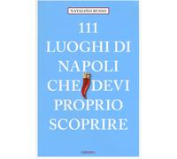 Libri Natalino Russo - 111 Luoghi Di Napoli Che Devi Proprio Scoprire
