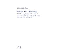 Da una tesi alla laurea. Guida semplice per i laureandi dei corsi di laurea delle professioni sanitarie ed educative