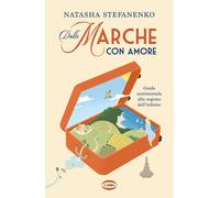 Libri Natasha Stefanenko - Dalle Marche Con Amore. Guida Sentimentale Alla Regio