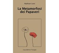 Libri Nathan Levi - La Metamorfosi Dei Papaveri