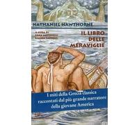 Libri Nathaniel Hawthorne - Il Libro Delle Meraviglie Per Ragazze E Ragazzi-I Ra