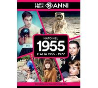 Libri Nato Nel 1955. Italia 1955-1972. I Miei Primi 18 Anni