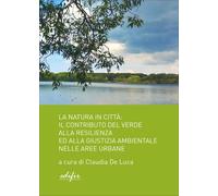 Libri Natura In Citta. Il Contributo Del Verde Alla Resilienza Ed Alla Giustizia