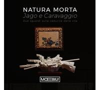 Libri Natura Morta Jago E Caravaggio. Due Sguardi Sulla Caducita Della Vita