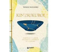 Libri Navarro Tomás - Kintsukuroi. L'arte Giapponese Di Curare Le Ferite Dell'an